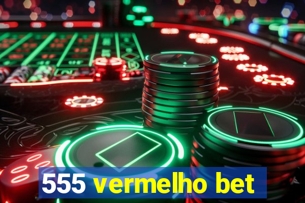 555 vermelho bet